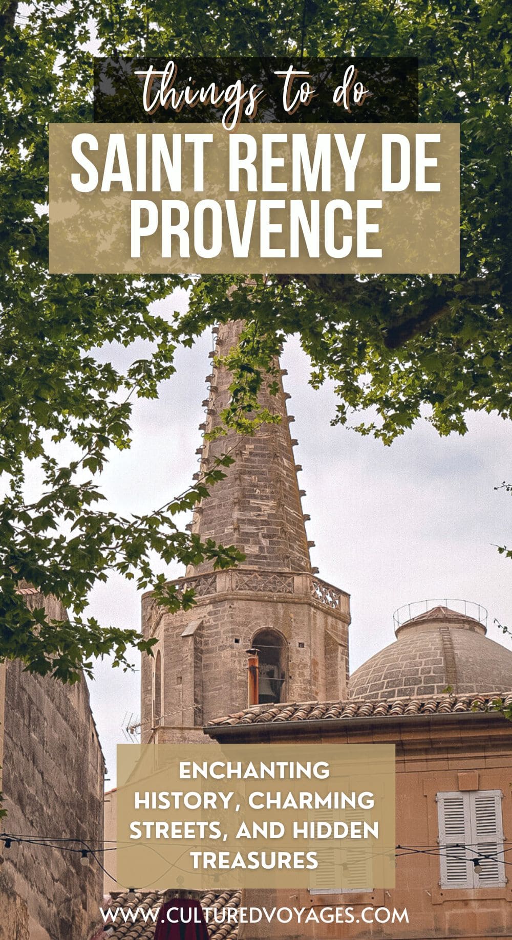 Saint Remy de Provence: Top Things to Do pinterest pin cover, View of a historic church tower framed by leafy trees and traditional stone buildings along a quiet street in Saint-Rémy-de-Provence.