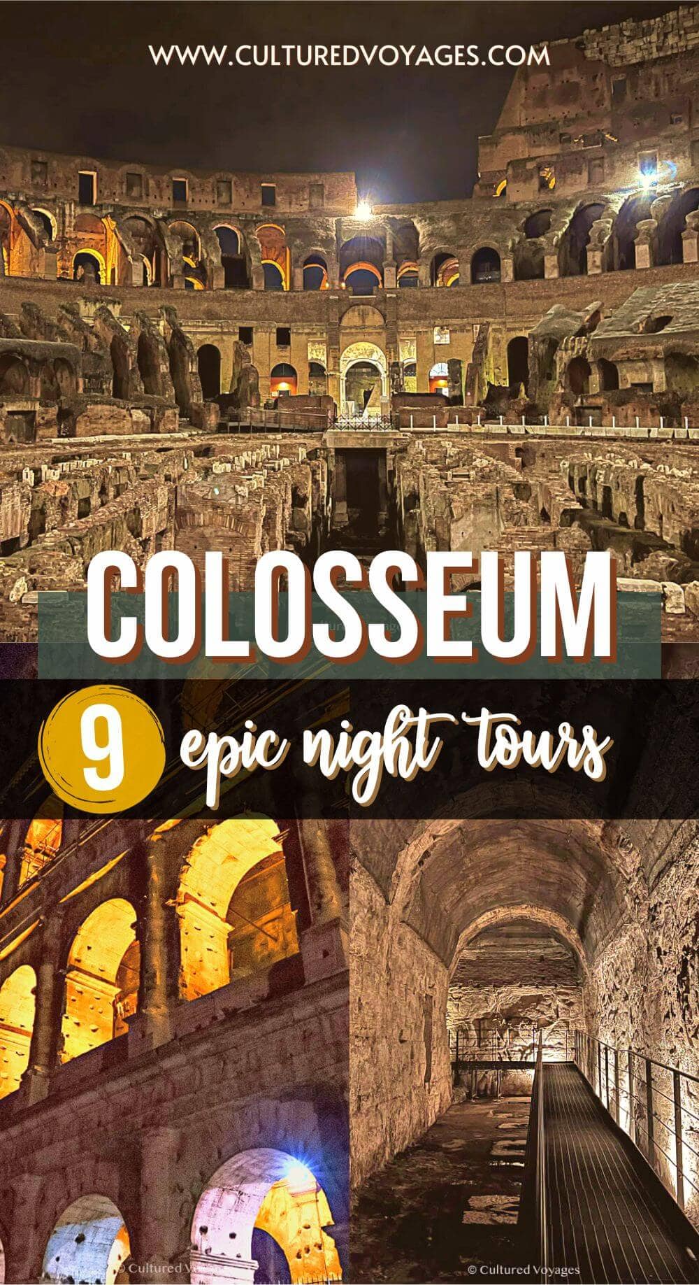 rome colosseum night tours Pinterest pin cover, arched wall openings of the Colosseum at night lighted inside, view inside the Colosseum at night featuring the upper seats, a center hall, and a ground with ruins of halls and entryways lighted by lamps, and tunnel with a lifted walkway